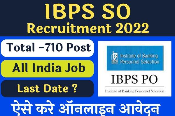 IBPS SO Recruitment 2022 710 Specialist Officer SO Recruitment Now